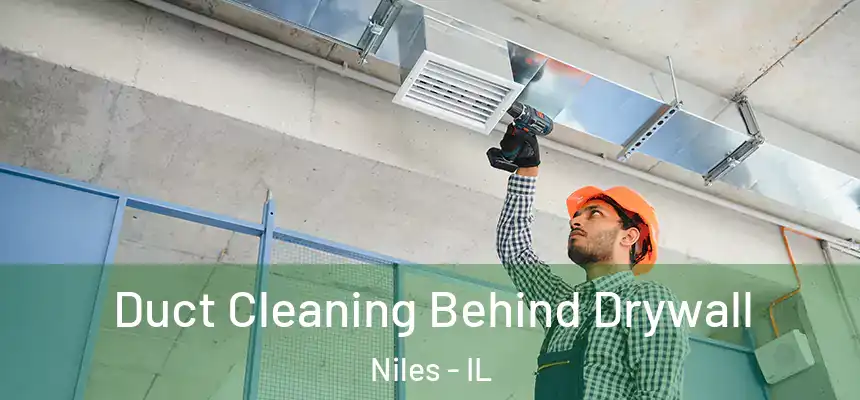  Duct Cleaning Behind Drywall Niles - IL