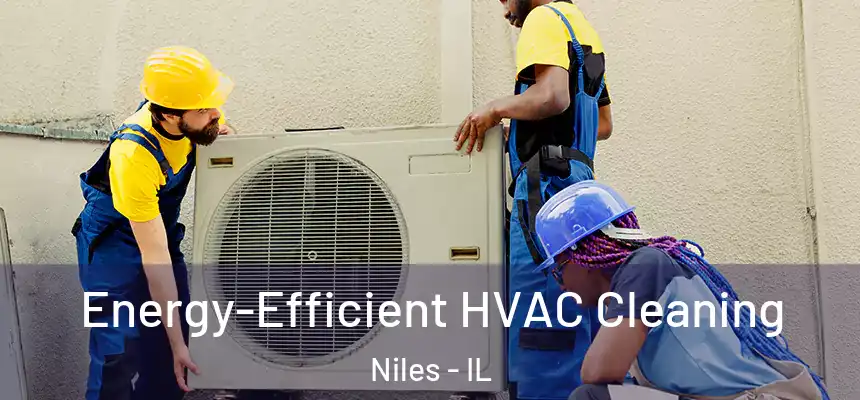  Energy-Efficient HVAC Cleaning Niles - IL