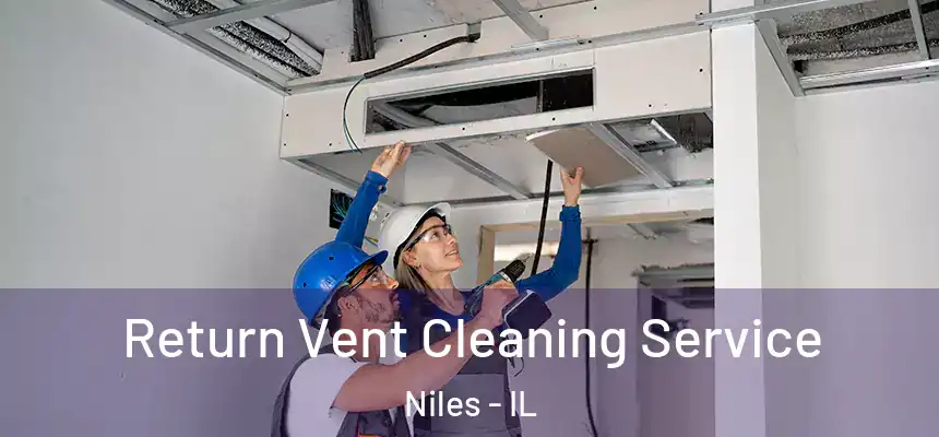 Return Vent Cleaning Service Niles - IL