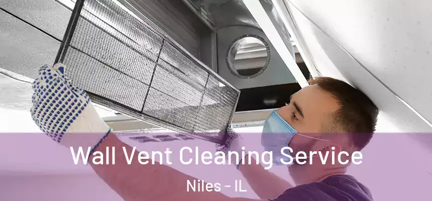  Wall Vent Cleaning Service Niles - IL